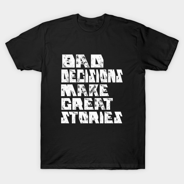 BAD DECISIONS MAKE GREAT STORIES T-Shirt by Cult Classics